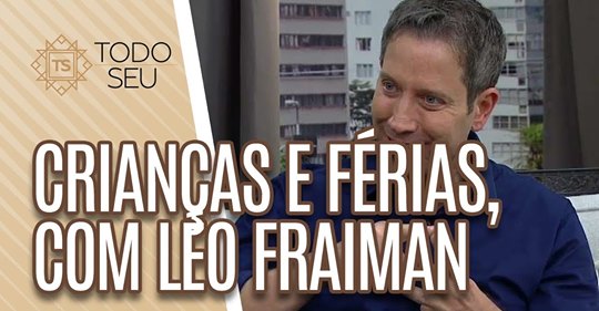 <span>Crianças</span> e Férias com Leo Fraiman